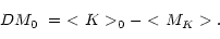 \begin{displaymath}DM_0\,\,=\,\,<K>_0 - <M_K>.\end{displaymath}
