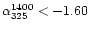 $\alpha _{325}^{1400} < -1.60$