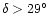 $\delta >29\hbox{$^\circ$ }$