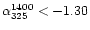 $\alpha_{325}^{1400} < -1.30$
