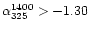 $\alpha_{325}^{1400} > -1.30$