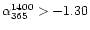 $\alpha_{365}^{1400} > -1.30$