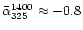 $\bar{\alpha}_{325}^{1400} \approx -0.8$