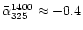 $\bar{\alpha}_{325}^{1400} \approx -0.4$