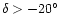 $\delta > -20^{\circ}$