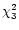 $\chi_{3}^{2}$