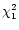 $\chi_{1}^{2}$
