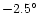 $-2.5^{\circ}$