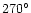$270^{\circ}$