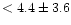 $<4.4\pm3.6$