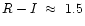 $R-I~\approx~1.5$