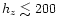 $h_{z}\lesssim 200$
