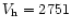 $V_{\rm h}=2751$