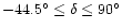 $-44.5^{\circ}\le\delta\le 90^{\circ}$