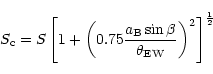 \begin{displaymath}S_{\rm c} =
S\left[1+\left(0.75\frac{a_{\rm B}\sin\beta}{\theta_{\rm EW}}\right)^{2}\right]^{\frac{1}{2}}
\end{displaymath}