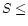 $S\le$