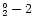 $^\circ _2 - 2$