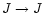 $J\rightarrow J$