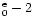 $^{\rm e}_0 -
2$