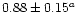 $0.88 \pm 0.15^a$