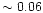 $\sim 0.06$