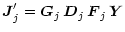 $\displaystyle \vec{J}'_{j \vphantom{'}}= \vec{G}_{j \vphantom{'}}\,\vec{D}_{j \vphantom{'}}\,\vec{F}_{j \vphantom{'}}\,\vec{Y}$
