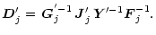$\displaystyle \vec{D}'_{j \vphantom{'}}= \,\vec{G}{_{j}^{'-1}} \,\vec{J}'_{j \vphantom{'}}\,\vec{Y}^{\prime -1} \vec{F}_{j}^{-1}.$