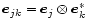 $ \vec{e}_{jk \vphantom{'}}= \vec{e}_{j \vphantom{'}}\otimes \vec{e}_{k \vphantom{'}}^* $