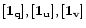 $[\vec{1}_{\mathbf{q}}{]}, [\vec{1}_{\mathbf{u}}{]},
[\vec{1}_{\mathbf{v}}{]} $