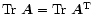$\mbox{Tr}\ \vec{A}= \mbox{Tr}\ \vec{A}^{\rm T}$