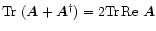 $\mbox{Tr}\ (\vec{A}+ \vec{A}^{\dagger}) = 2 \mbox{Tr\,Re\ }\vec{A}$