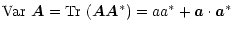 $\displaystyle \mbox{Var}\ \vec{A}= \mbox{Tr}\ (\vec{A}\vec{A}^*) = aa^* + \vec{a}\cdot\vec{a}^*$