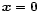 ${\vec{x}}=\vec{0}$