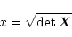 \begin{eqnarray*}x = \sqrt{ \det \vec{X}}
\end{eqnarray*}