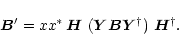 \begin{eqnarray*}\vec{B}' = xx^* \,\vec{H}\ (\vec{Y}\vec{B}\vec{Y}^{\dagger})\ \vec{H}^{\dagger}.
\end{eqnarray*}
