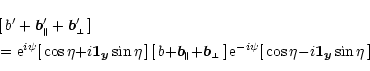 \begin{eqnarray*}\lefteqn{ [\, b'+\vec{b}'_{\scriptscriptstyle\parallel \vphanto...
...\rm e}^{-i\psi} [\, \cos\eta {-} i\vec{1}_{\vec{y}}\sin\eta \,]
\end{eqnarray*}