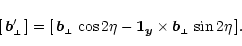 \begin{eqnarray*}[\, \vec{b}'_{\scriptscriptstyle\perp \vphantom{'}}\,]
= [\, \...
...vec{b}_{\scriptscriptstyle\perp \vphantom{'}}\,\sin 2\eta \,] .
\end{eqnarray*}