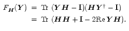 $\displaystyle \begin{array}{rcl}
F_{\vec{H}\vphantom{'}}(\vec{Y}) &=& \mbox{Tr}...
...mbox{Tr}\ (\vec{H}\vec{H}+ \mathbf{I}- 2{\rm Re\,}\vec{Y}\vec{H}) .
\end{array}$