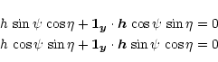 \begin{eqnarray*}h \,\sin\psi \,\cos\eta + \vec{1}_{\vec{y}} \cdot \vec{h}\,\cos...
...n\eta + \vec{1}_{\vec{y}} \cdot \vec{h}\,\sin\psi \,\cos\eta =0
\end{eqnarray*}