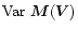 $\mbox{Var}\ \vec{M}(\vec{V})$