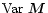 $\mbox{Var}\ \vec{M}$