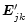 $\vec{E}'_{jk \vphantom{'}}$
