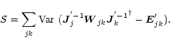 \begin{eqnarray*}S = \sum_{jk \vphantom{'}}\mbox{Var}\ ( \vec{J}{_{j}^{'-1}} \ve...
...{'}}\vec{J}{_{k}^{'-1}}^{\dagger}- \vec{E}'_{jk \vphantom{'}}).
\end{eqnarray*}