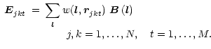 $\displaystyle \begin{array}{rcl}
\vec{E}_{jkt \vphantom{'}}&=& \displaystyle \s...
...\,(\vec{l})
\\ &&\qquad j,k = 1, \ldots, N,\quad t = 1, \ldots, M.
\end{array}$