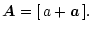 $\displaystyle \vec{A}= [\, a + \vec{a}\,].$