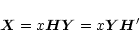 \begin{eqnarray*}\vec{X}= x \vec{H}\vec{Y}= x \vec{Y}\vec{H}'
\end{eqnarray*}