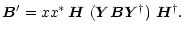 $\displaystyle \vec{B}' = xx^* \,\vec{H}\ (\vec{Y}\vec{B}\vec{Y}^{\dagger})\ \vec{H}^{\dagger}.$