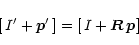 \begin{eqnarray*}[\, I' + \vec{p}' \,]= [\, I + \vec{R}\,\vec{p}]
\end{eqnarray*}