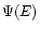 $\Psi(E)$