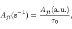 \begin{displaymath}A_{ji}({\rm s}^{-1}) = {A_{ji}({\rm a.u.})\over \tau_0},
\end{displaymath}